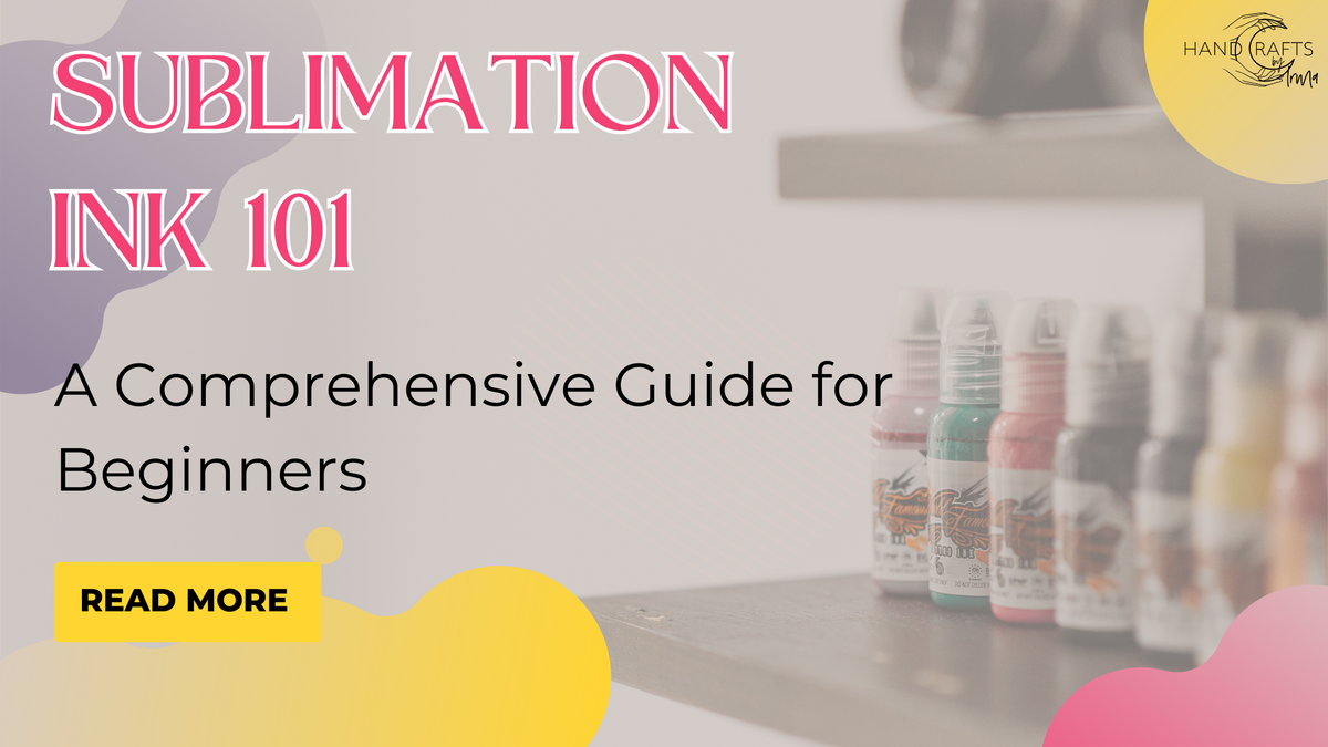 Sublimation Ink 101: A Comprehensive Guide| Handcrafts By Irma – Amiga ...