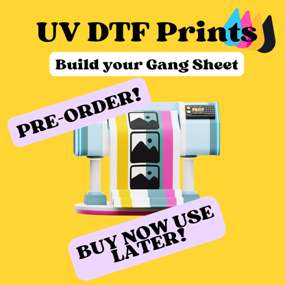 PRE-ORDER UV DTF Prints